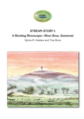 Stream Story I: A Riveting Riverscape-River Brue, Somerset: River Friend Series Book 2 by Haslam, Sylvia Mary