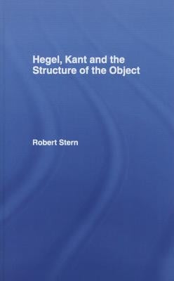 Hegel, Kant and the Structure of the Object by Stern, Robert