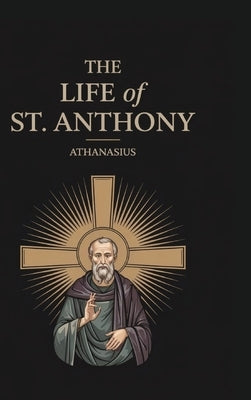 The Life of St. Anthony by Athanasius (Author) Philip Schaff (E