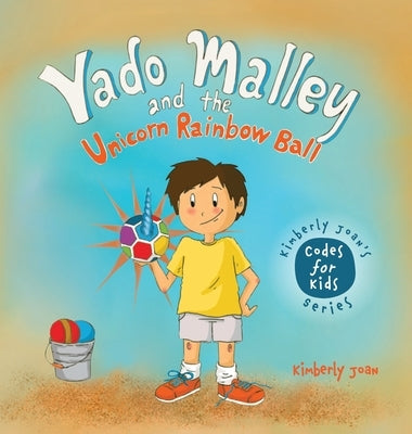 Yado Malley and the Unicorn Rainbow Ball by Joan, Kimberly