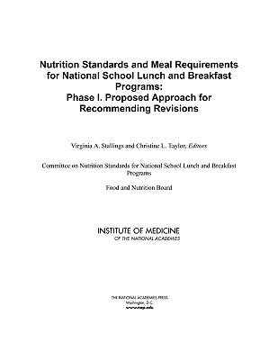 Nutrition Standards and Meal Requirements for National School Lunch and Breakfast Programs: Phase I. Proposed Approach for Recommending Revisions by Institute of Medicine