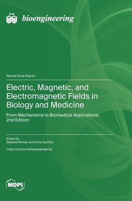 Electric, Magnetic, and Electromagnetic Fields in Biology and Medicine: From Mechanisms to Biomedical Applications: 2nd Edition by Romeo, Stefania