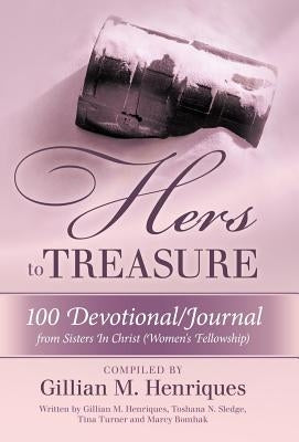Hers to Treasure: 100 Devotional/Journal from Sisters in Christ (Women's Fellowship) by Henriques, Gillian M.