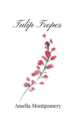 Tulip Tropes by Montgomery, Amelia