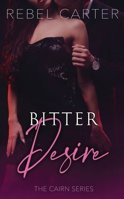 Bitter Desire: The Cairn Series by Carter, Rebel