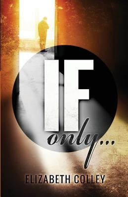If Only by Colley, Elizabeth