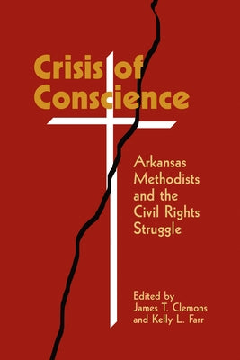Crisis of Conscience: Arkansas Methodists and the Civil Rights Struggle by Clemons, James T.