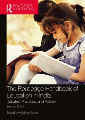 The Routledge Handbook of Education in India: Debates, Practices, and Policies by Kumar, Krishna