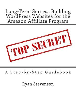 Long-Term Success Building WordPress Websites for the Amazon Affiliate Program by Stevenson, Ryan