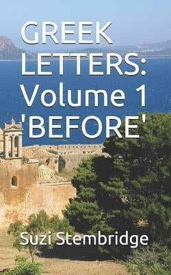 Greek Letters: Volume One BEFORE by Stembridge, Suzi