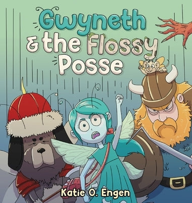 Gwyneth & the Flossy Posse: A Brainy & Brawny Tooth Fairy Adventure by Engen, Katie O'Brien