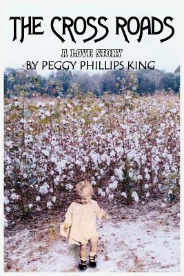 The Cross Roads: A Love Story by King, Peggy Phillips