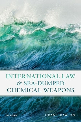 International Law and Sea-Dumped Chemical Weapons by Dawson, Grant
