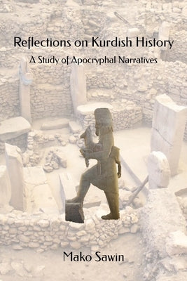 Reflections on Kurdish History: A Study of Apocryphal Narratives by Sawin, Mako