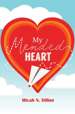My Mended Heart by Dillon, Micah N.