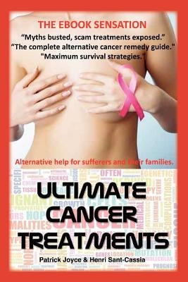 Ultimate Cancer Treatments: Complete Guide to Alternative Treatments For Cancer by Sant-Cassia, Henri