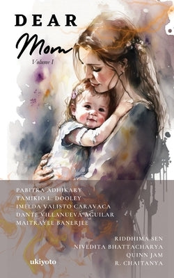 Dear Mom Volume I by Pabitra Adhikary