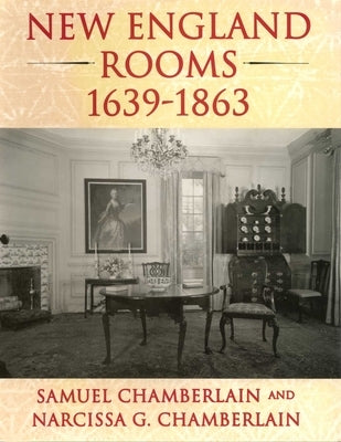 New England Rooms 1639-1863 by Chamberlain, Samuel