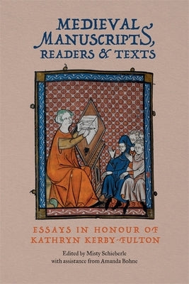 Medieval Manuscripts, Readers and Texts: Essays in Honour of Kathryn Kerby-Fulton by Schieberle, Misty
