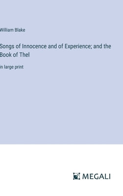 Songs of Innocence and of Experience; and the Book of Thel: in large print by Blake, William