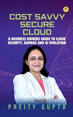 Cost Savvy Secure Cloud by Gupta, Preity