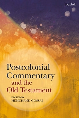 Postcolonial Commentary and the Old Testament by Gossai, Hemchand