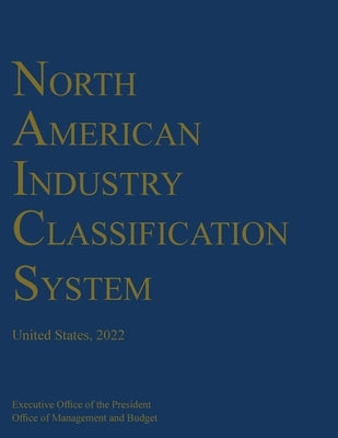 North American Industry Classification System (NAICS) 2022 by Office of Management & Budget