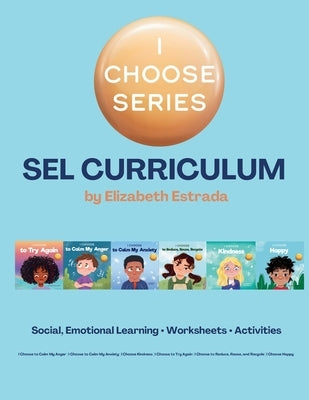 I Choose Curriculum: Social, Emotional Learning Lesson Plans Bundle for I Choose to Try Again, I Choose to Calm My Anger, and more by Estrada, Elizabeth