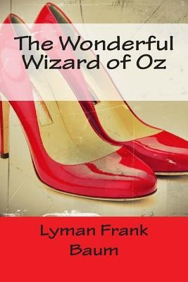 The Wonderful Wizard of Oz by Baum, Lyman Frank