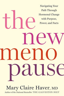 The New Menopause: Navigating Your Path Through Hormonal Change with Purpose, Power, and Facts by Haver, Mary Claire