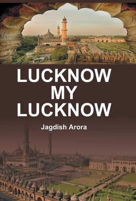 Lucknow My Lucknow by Arora, Jagdish