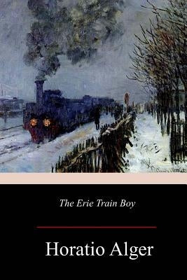 The Erie Train Boy by Alger, Horatio