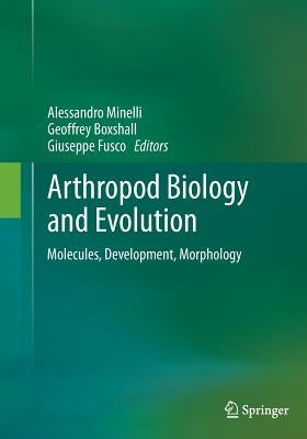 Arthropod Biology and Evolution: Molecules, Development, Morphology by Minelli, Alessandro