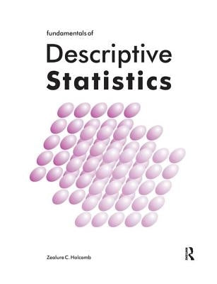 Fundamentals of Descriptive Statistics by Holcomb, Zealure C.