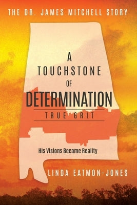 A Touchstone of Determination - True Grit: The Dr. James Mitchell Story by Eatmon-Jones, Linda
