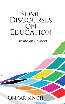 Some Discourses on Education by Singh, Onkar
