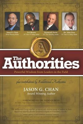 The Authorities - Jason G. Chan: Powerful Wisdom from Leaders in the Field by Brown, Les