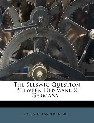 The Sleswig Question Between Denmark & Germany... by Carl Steen Andersen Bille