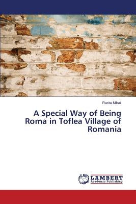A Special Way of Being Roma in Toflea Village of Romania by Mihail, Rarita