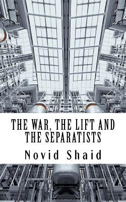 The War, The Lift and The Separatists by Shaid, Novid