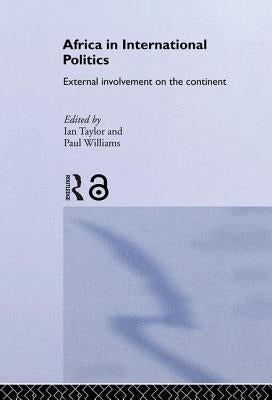 Africa in International Politics: External Involvement on the Continent by Taylor, Ian