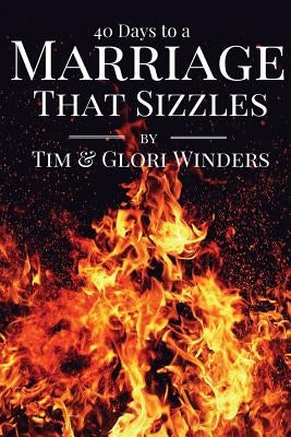 40 Days To A Marriage That Sizzles by Wiinders, Tim