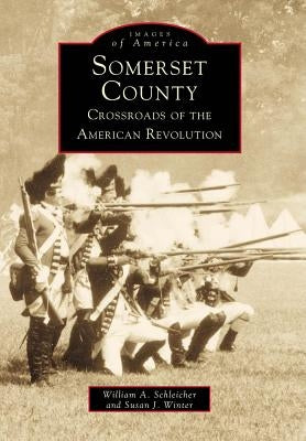 Somerset County: Crossroads of the American Revolution by Winter, Susan J.