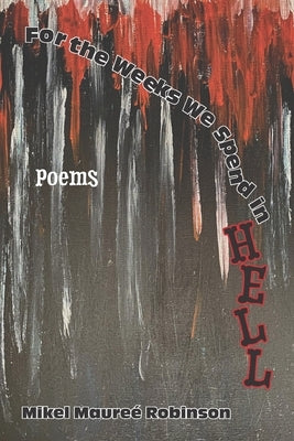 For the Weeks We Spend in Hell by Hohweiler, Robin D.
