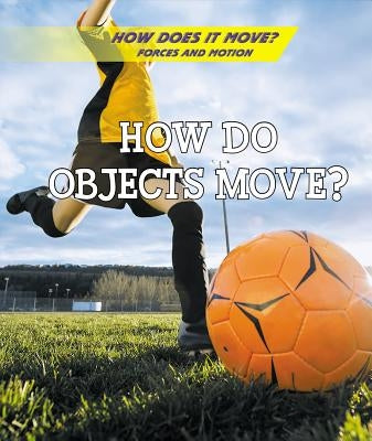How Do Objects Move? by Sullivan, Laura L.