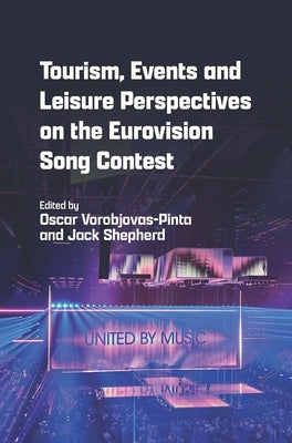 Tourism, Events and Leisure Perspectives on the Eurovision Song Contest by Vorobjovas-Pinta, Oscar