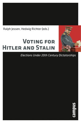 Voting for Hitler and Stalin: Elections Under 20th Century Dictatorships by Jessen, Ralph