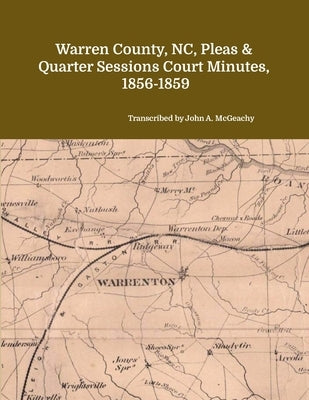 Warren County, NC, Pleas & Quarter Sessions Court Minutes, 1856-1859 by McGeachy, John A.