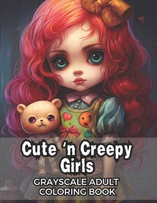 Cute 'n Creepy Girls: Grayscale Adult Coloring Book - 50 Unique Images! by Rose, Lea