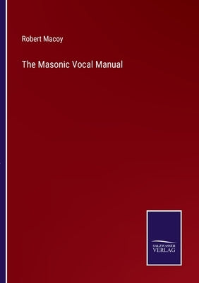 The Masonic Vocal Manual by Macoy, Robert